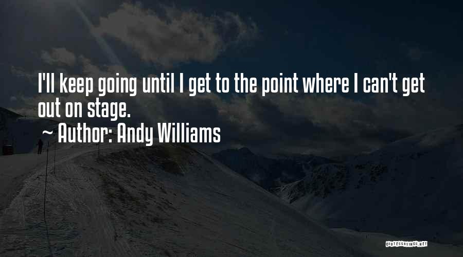 Keep On Going Quotes By Andy Williams