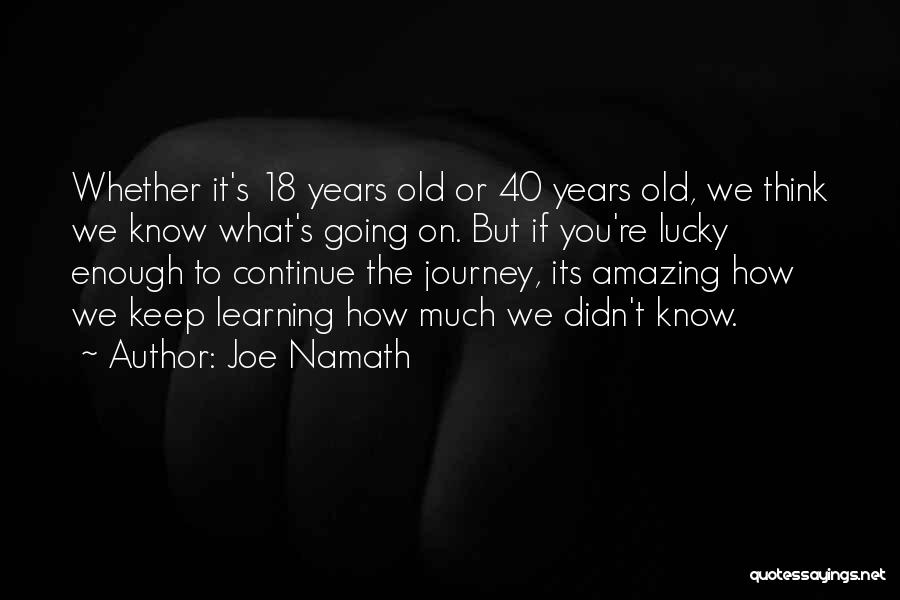 Keep On Learning Quotes By Joe Namath