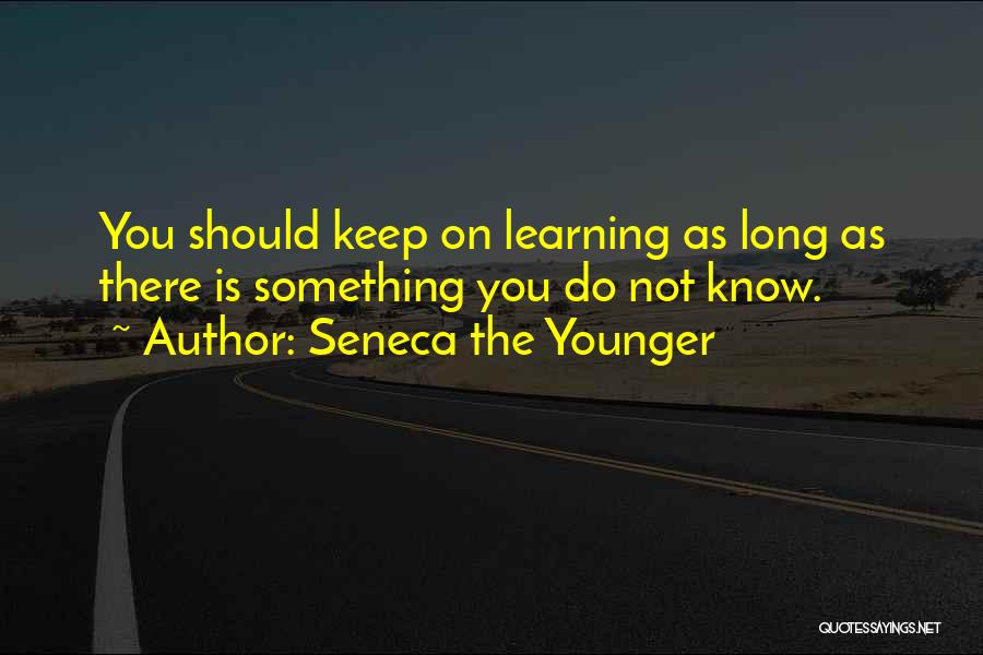 Keep On Learning Quotes By Seneca The Younger