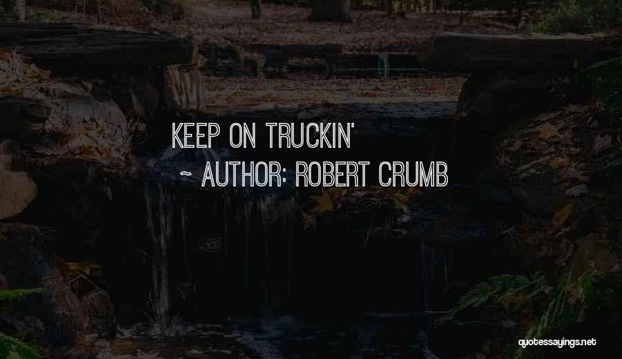 Keep On Truckin Quotes By Robert Crumb