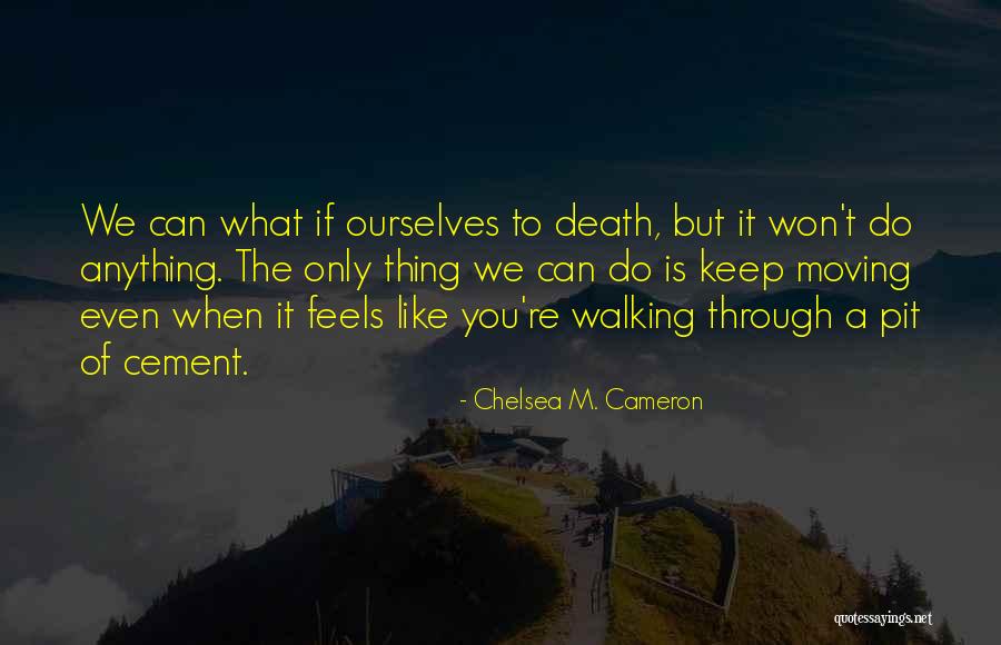 Keep On Walking Quotes By Chelsea M. Cameron