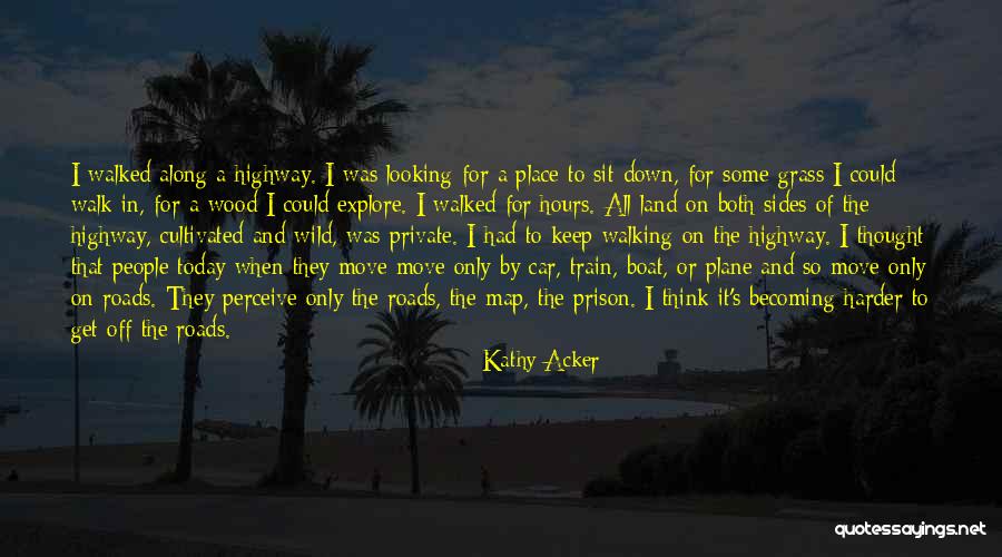 Keep On Walking Quotes By Kathy Acker