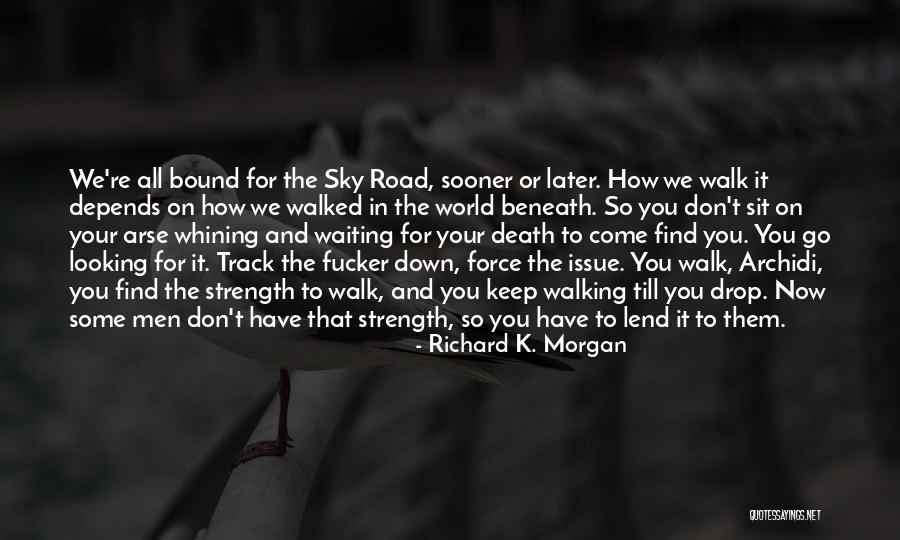 Keep On Walking Quotes By Richard K. Morgan