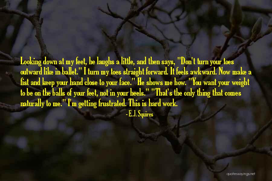 Keep On Your Toes Quotes By E.J. Squires Keep On Your Toes Quotes By E.J. Squires