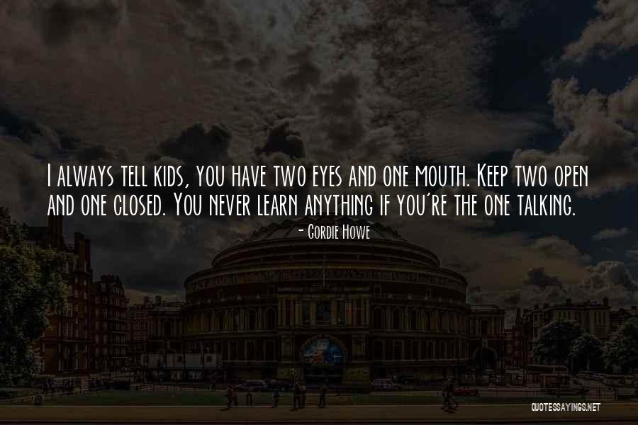 Keep One Eye Open Quotes By Gordie Howe Keep One Eye Open Quotes By Gordie Howe