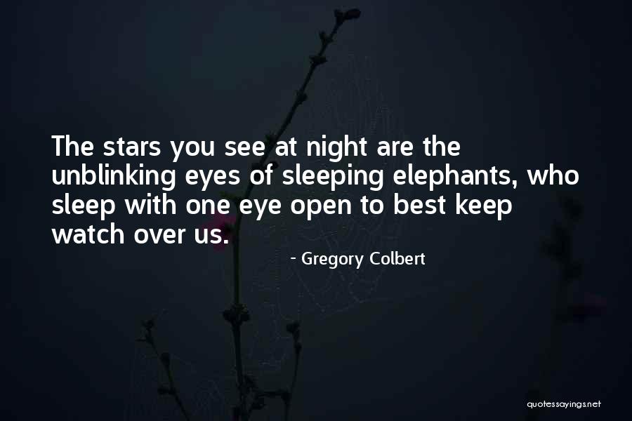 Keep One Eye Open Quotes By Gregory Colbert Keep One Eye Open Quotes By Gregory Colbert