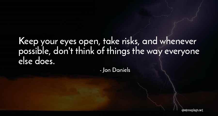 Keep One Eye Open Quotes By Jon Daniels Keep One Eye Open Quotes By Jon Daniels
