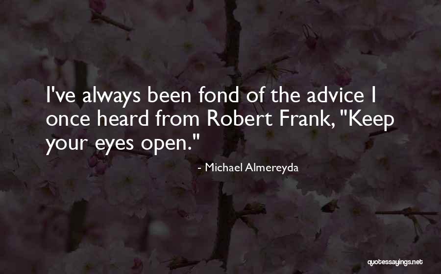 Keep One Eye Open Quotes By Michael Almereyda Keep One Eye Open Quotes By Michael Almereyda