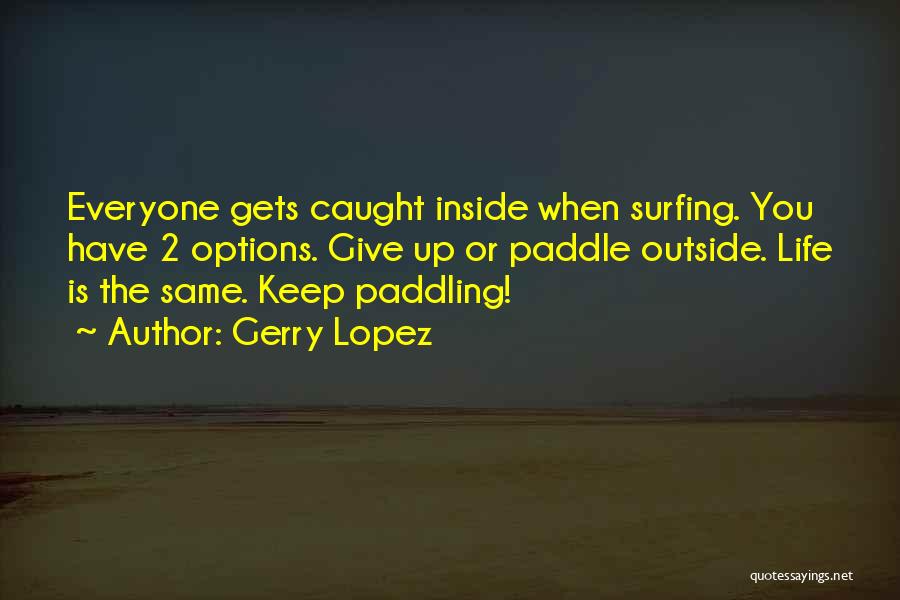 Keep Paddling Quotes By Gerry Lopez