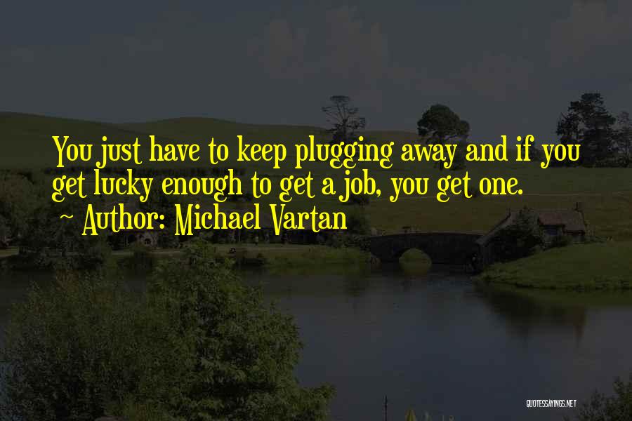 Keep Plugging Quotes By Michael Vartan