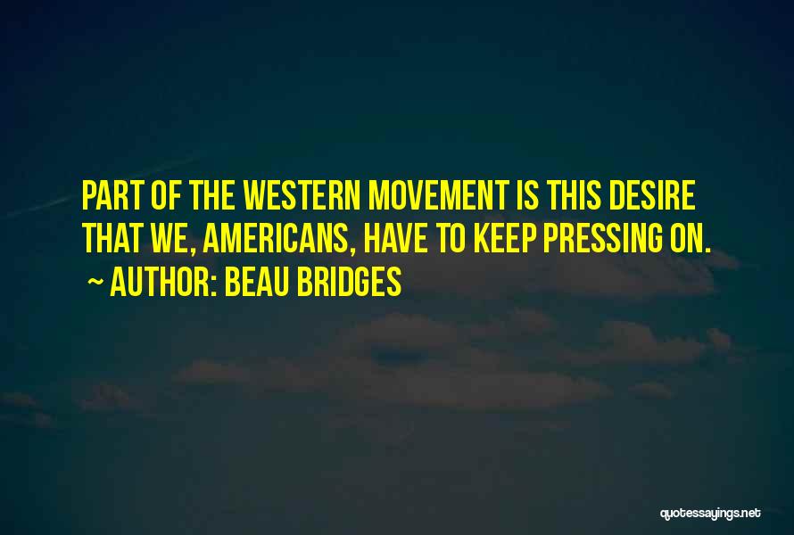 Keep Pressing On Quotes By Beau Bridges