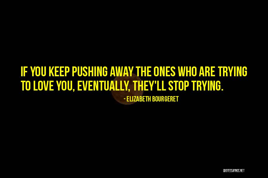 Keep Pushing Away Quotes By Elizabeth Bourgeret Keep Pushing Away Quotes By Elizabeth Bourgeret