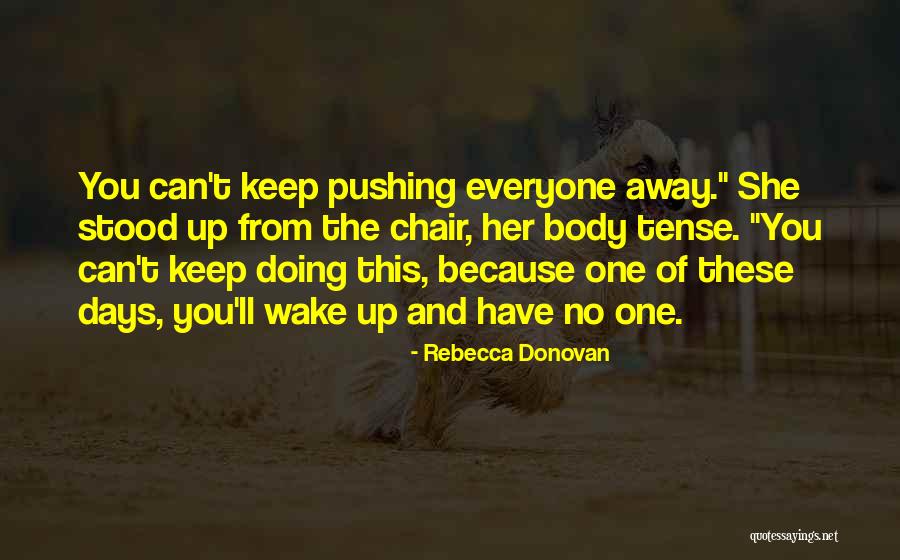 Keep Pushing Away Quotes By Rebecca Donovan Keep Pushing Away Quotes By Rebecca Donovan