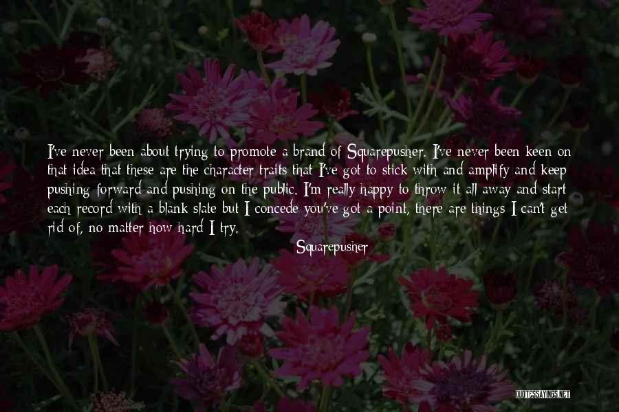 Keep Pushing Away Quotes By Squarepusher Keep Pushing Away Quotes By Squarepusher