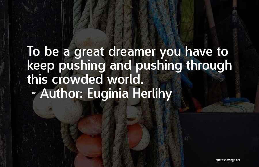 Keep Pushing Through Quotes By Euginia Herlihy