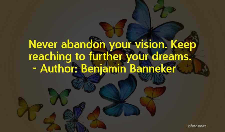 Keep Reaching For Your Dreams Quotes By Benjamin Banneker