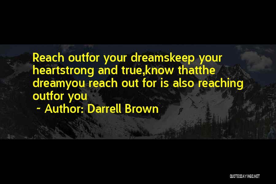 Keep Reaching For Your Dreams Quotes By Darrell Brown