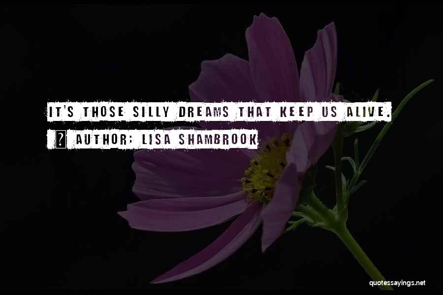 Keep Reaching For Your Dreams Quotes By Lisa Shambrook