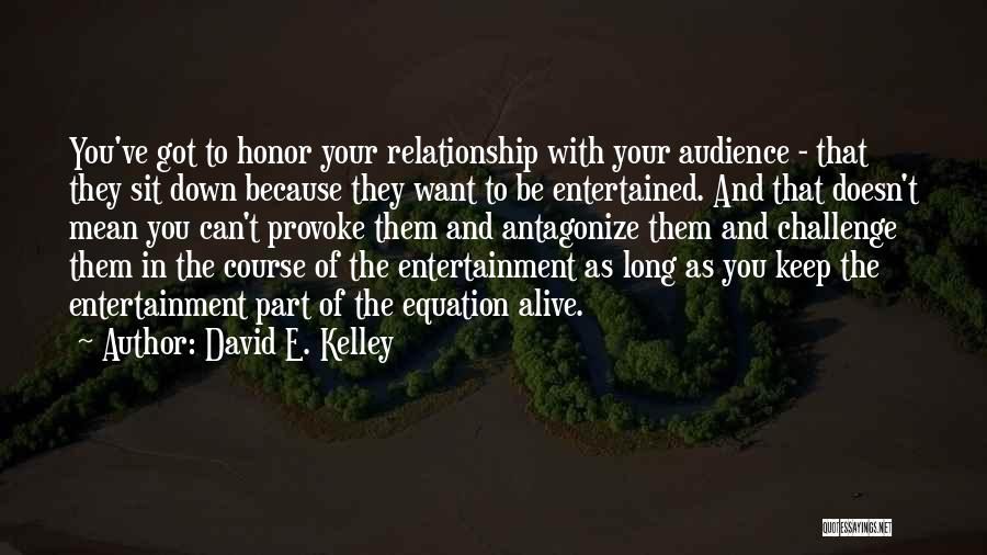 Keep Relationship Alive Quotes By David E. Kelley