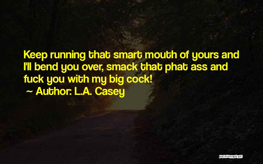 Keep Running Your Mouth Quotes By L.A. Casey