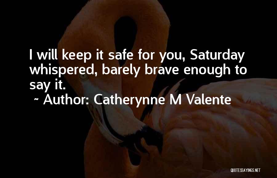Keep Safe Quotes By Catherynne M Valente