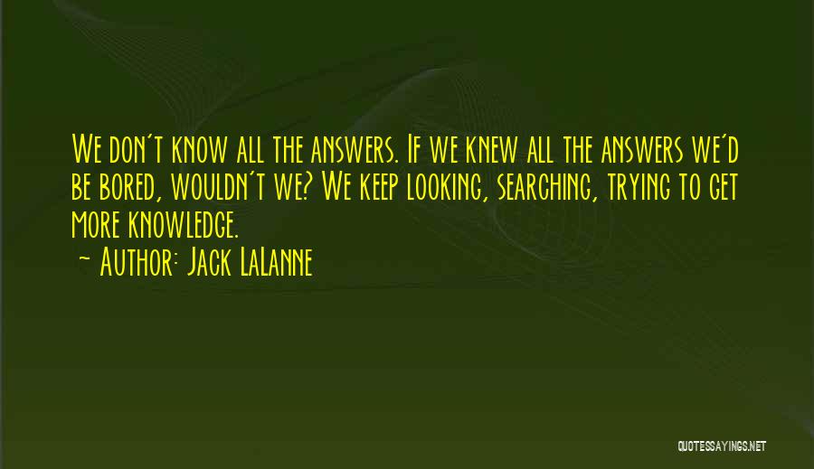 Keep Searching Quotes By Jack LaLanne