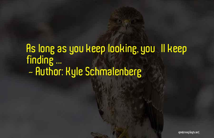 Keep Searching Quotes By Kyle Schmalenberg