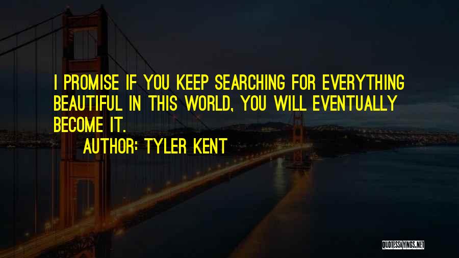 Keep Searching Quotes By Tyler Kent