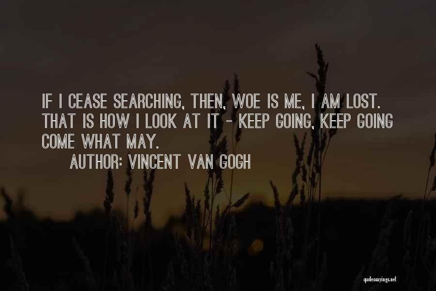 Keep Searching Quotes By Vincent Van Gogh