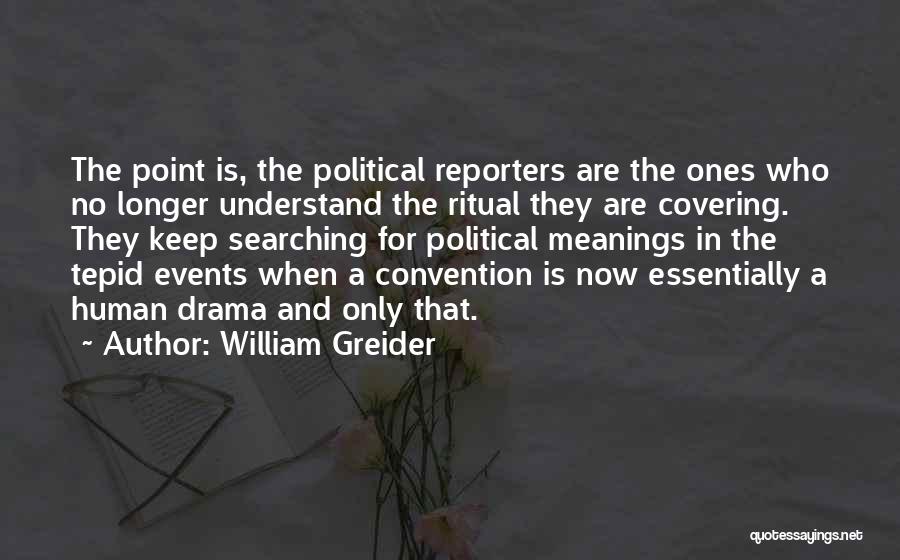 Keep Searching Quotes By William Greider