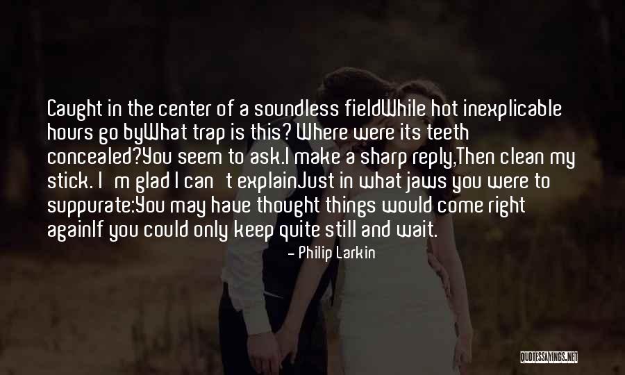 Keep Sharp Quotes By Philip Larkin Keep Sharp Quotes By Philip Larkin