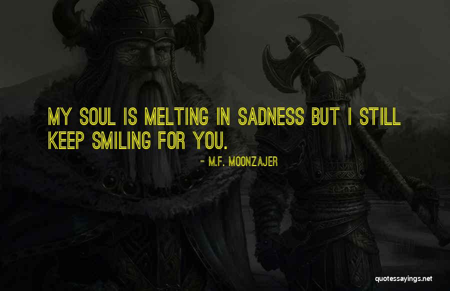 Keep Smiling Quotes By M.F. Moonzajer Keep Smiling Quotes By M.F. Moonzajer
