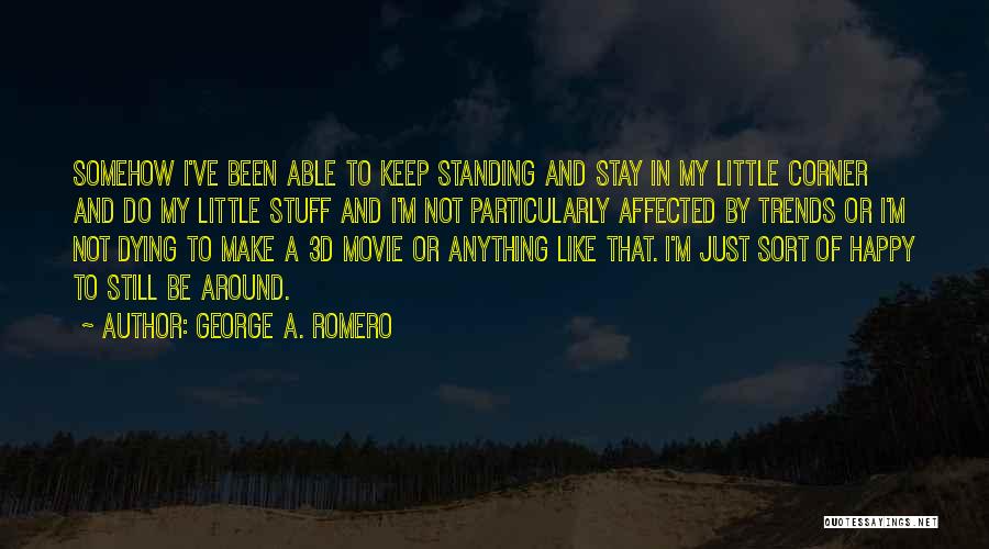 Keep Standing Quotes By George A. Romero
