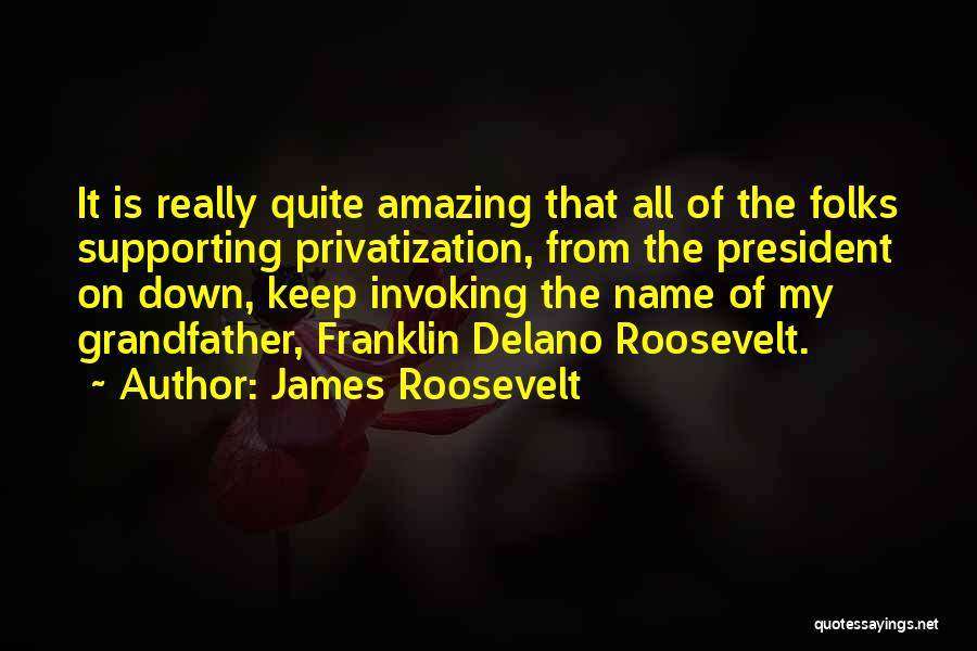 Keep Supporting Us Quotes By James Roosevelt