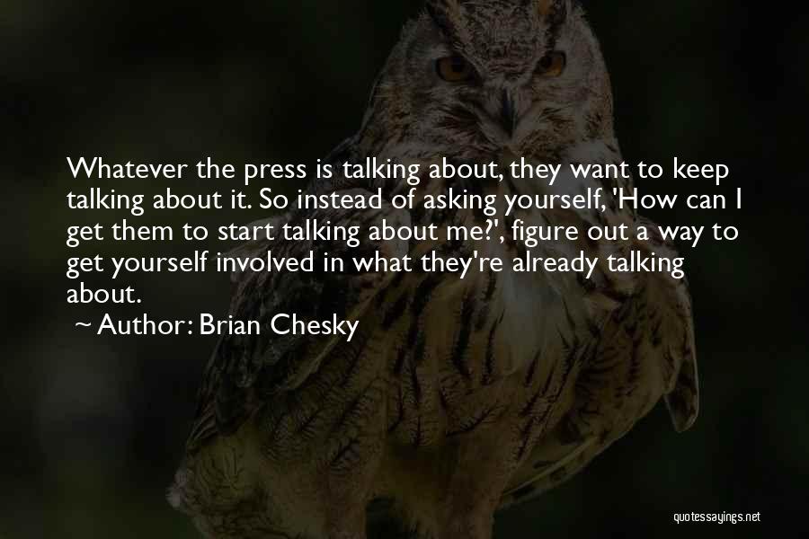 Keep Talking About Me Quotes By Brian Chesky