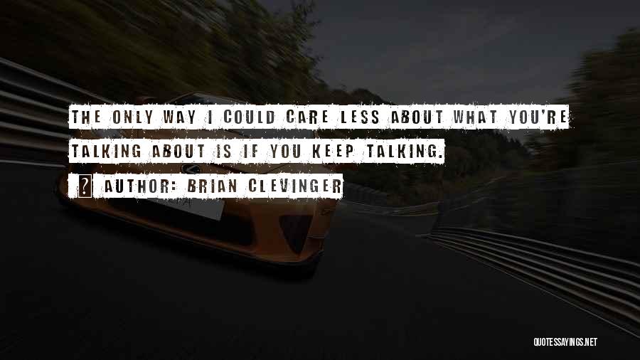 Keep Talking Quotes By Brian Clevinger