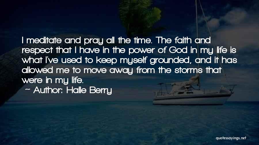 Keep The Faith In God Quotes By Halle Berry