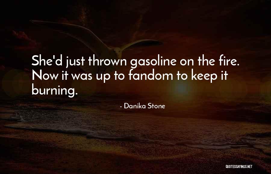 Keep The Fire Burning Quotes By Danika Stone Keep The Fire Burning Quotes By Danika Stone