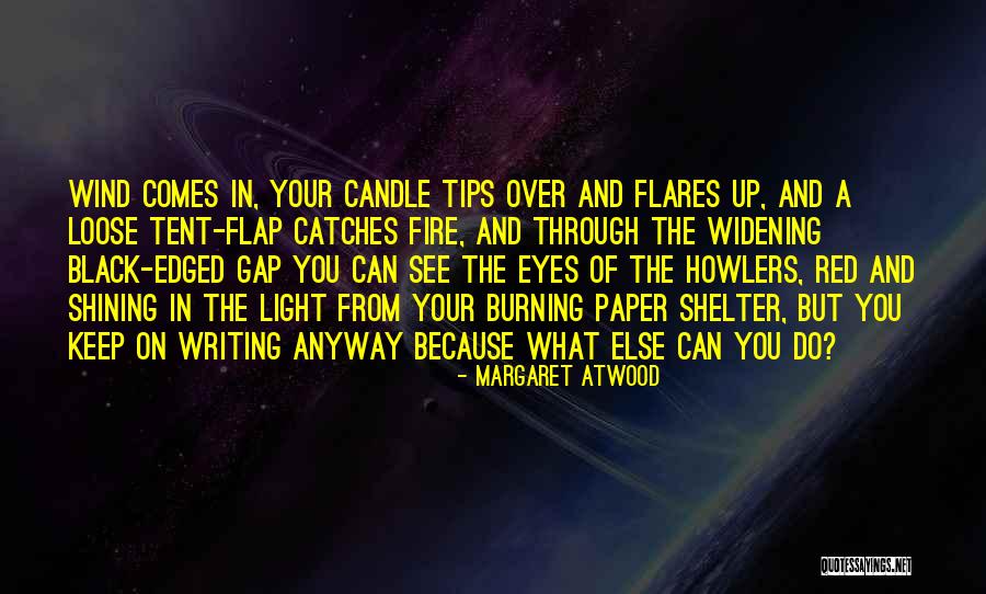 Keep The Fire Burning Quotes By Margaret Atwood Keep The Fire Burning Quotes By Margaret Atwood