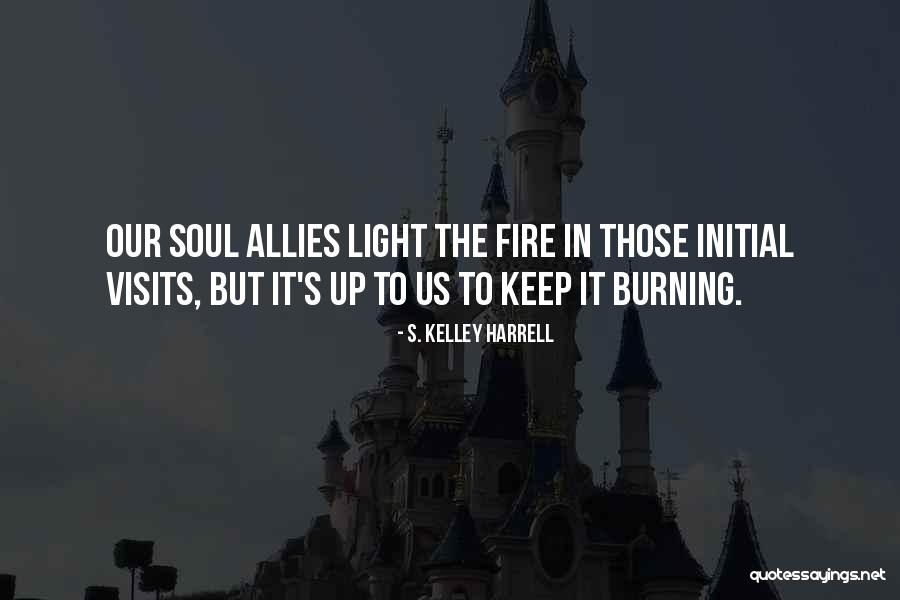 Keep The Fire Burning Quotes By S. Kelley Harrell Keep The Fire Burning Quotes By S. Kelley Harrell