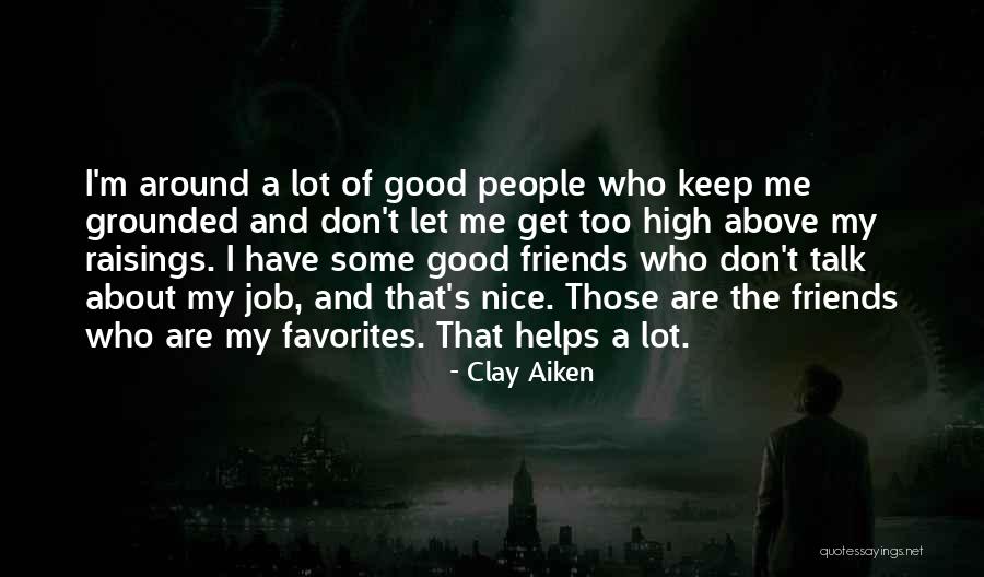 Keep The Good Friends Quotes By Clay Aiken