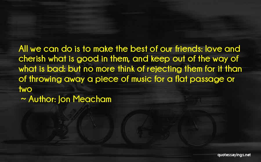 Keep The Good Friends Quotes By Jon Meacham