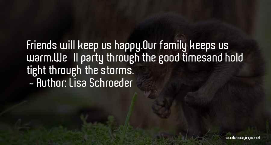 Keep The Good Friends Quotes By Lisa Schroeder