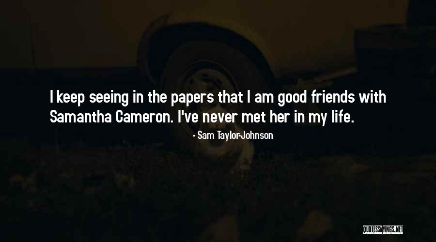 Keep The Good Friends Quotes By Sam Taylor-Johnson