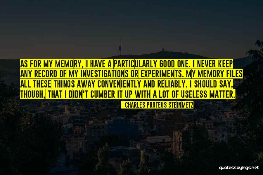 Keep The Good Memories Quotes By Charles Proteus Steinmetz Keep The Good Memories Quotes By Charles Proteus Steinmetz