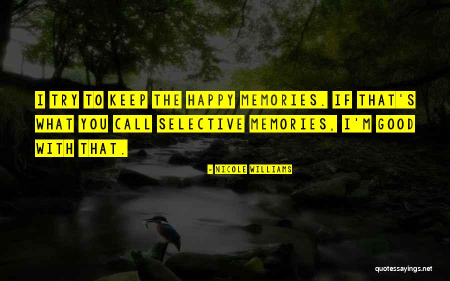 Keep The Good Memories Quotes By Nicole Williams Keep The Good Memories Quotes By Nicole Williams