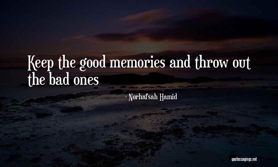 Keep The Good Memories Quotes By Norhafsah Hamid Keep The Good Memories Quotes By Norhafsah Hamid