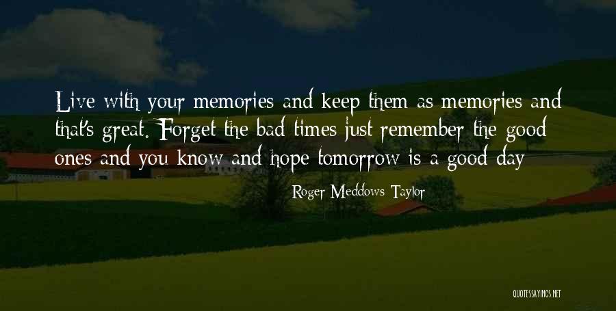 Keep The Good Memories Quotes By Roger Meddows Taylor Keep The Good Memories Quotes By Roger Meddows Taylor