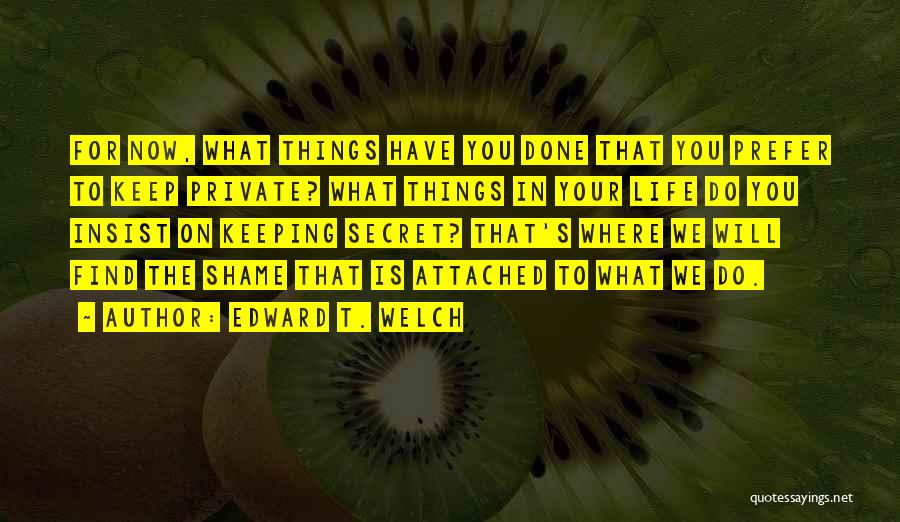 Keep Things Private Quotes By Edward T. Welch