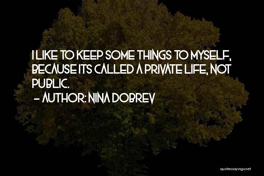 Keep Things Private Quotes By Nina Dobrev
